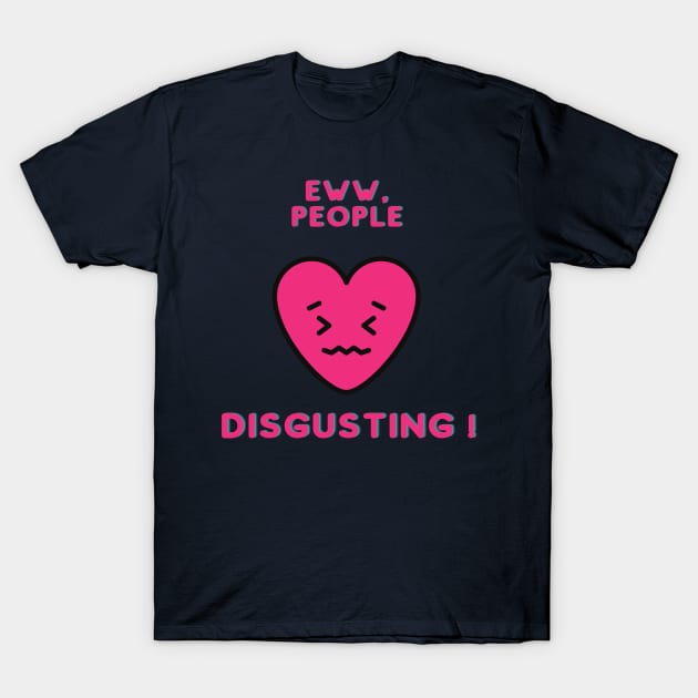 Eww, People ! T-Shirt by HuntersDesignsShop